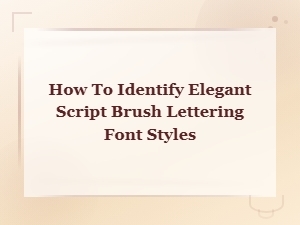 How to Identify Elegant Script Brush Lettering Font Styles