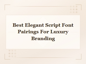 Best Elegant Script Font Pairings for Luxury Branding
