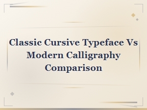 Classic Cursive Typefaces vs Modern Calligraphy: a Detailed Comparison Guide