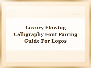 Luxury Flowing Calligraphy Font Pairing Guide for Stunning Logos