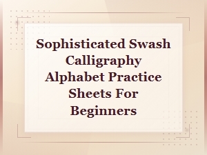 Sophisticated Swash Calligraphy Alphabet Practice Sheets for Beginners