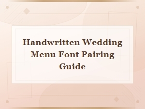Handwritten Wedding Menu Font Pairing Guide for Beautiful Invitations